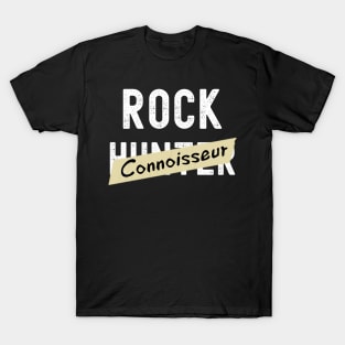 Rock Connoisseur - Rock Hunter- Funny - Rockhound T-Shirt